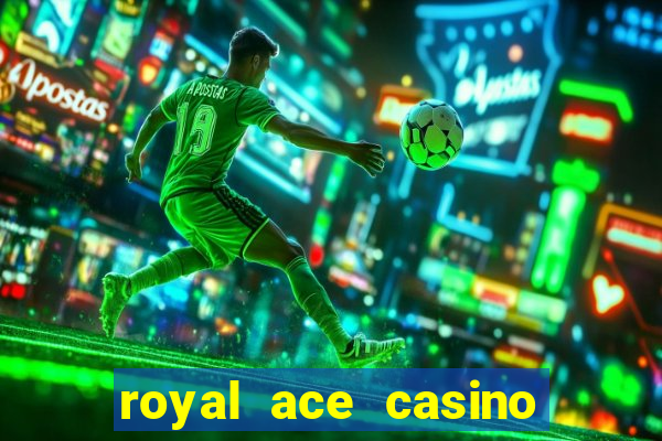 royal ace casino sign up bonus